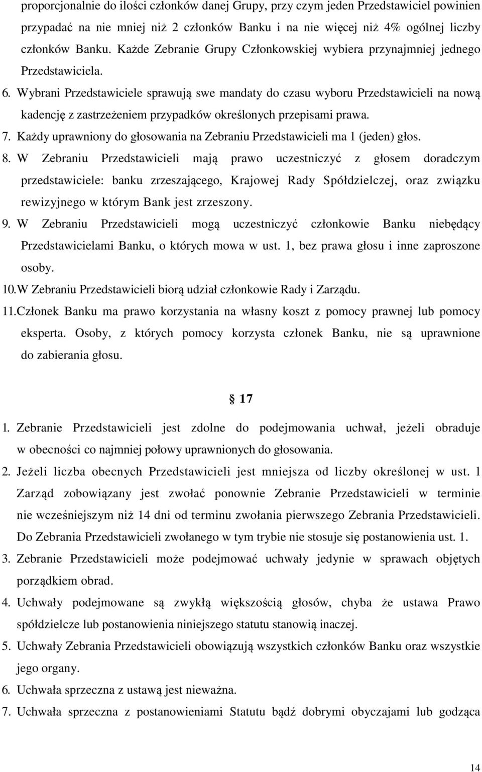 Wybrani Przedstawiciele sprawują swe mandaty do czasu wyboru Przedstawicieli na nową kadencję z zastrzeżeniem przypadków określonych przepisami prawa. 7.