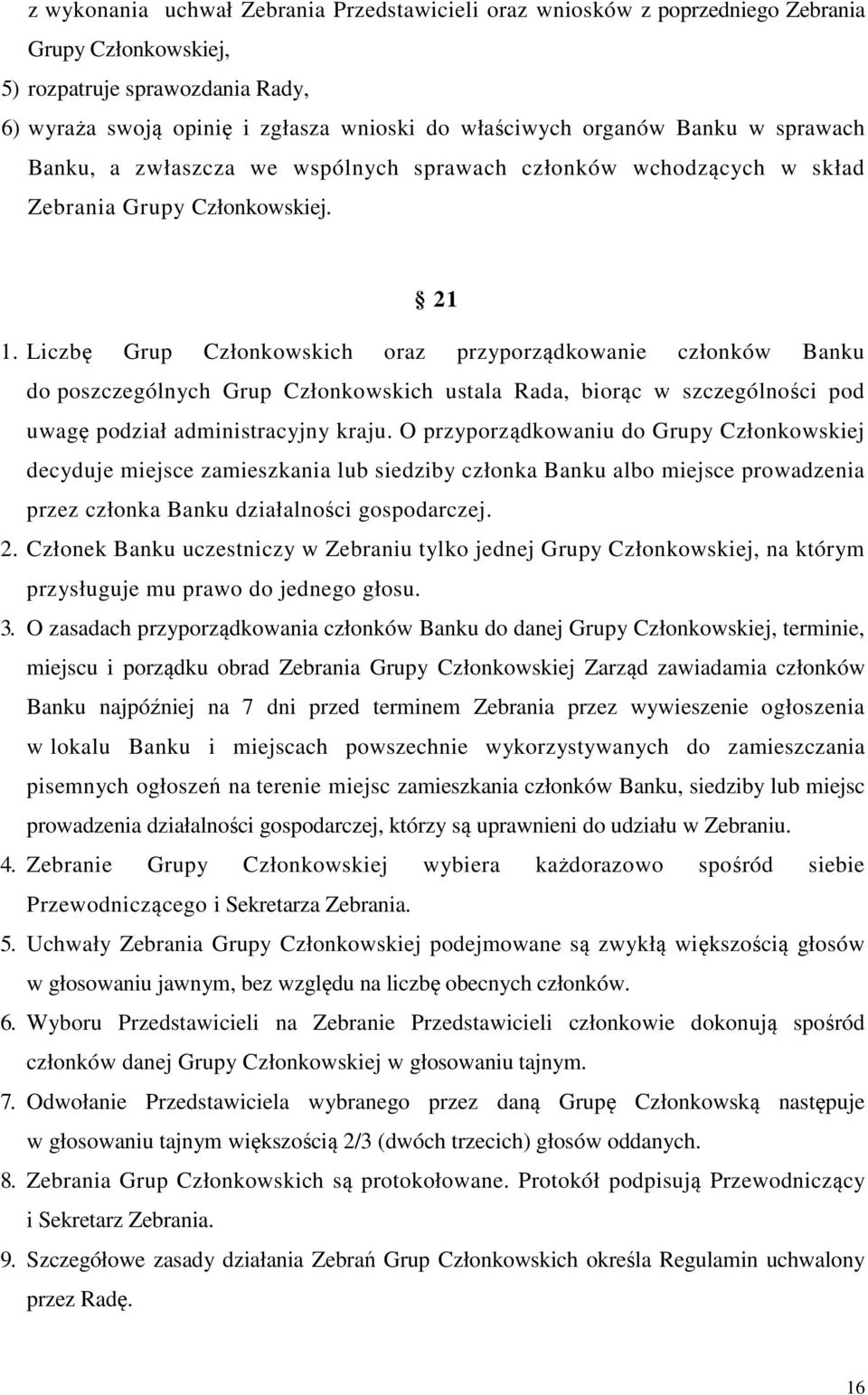 Liczbę Grup Członkowskich oraz przyporządkowanie członków Banku do poszczególnych Grup Członkowskich ustala Rada, biorąc w szczególności pod uwagę podział administracyjny kraju.