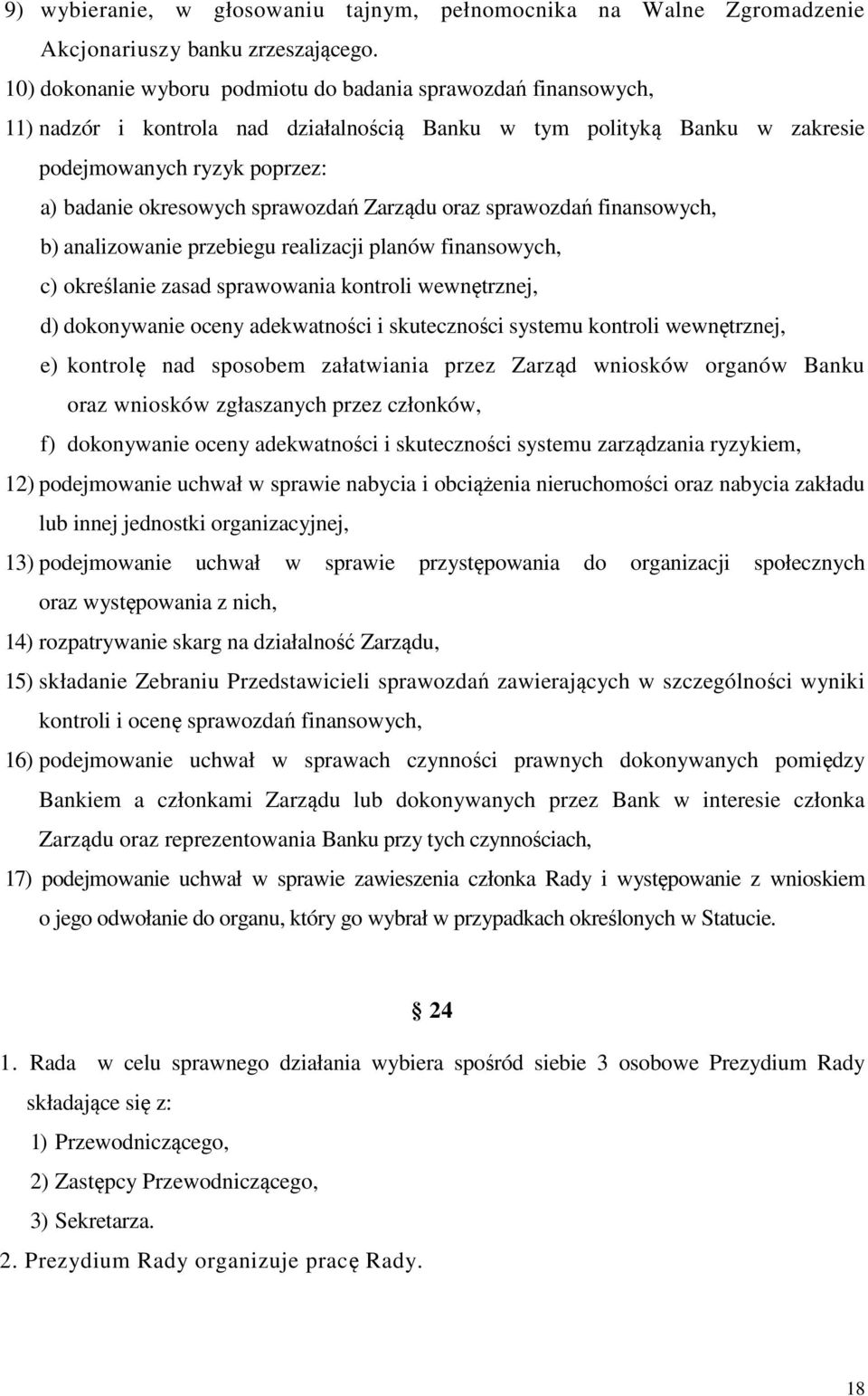 sprawozdań Zarządu oraz sprawozdań finansowych, b) analizowanie przebiegu realizacji planów finansowych, c) określanie zasad sprawowania kontroli wewnętrznej, d) dokonywanie oceny adekwatności i