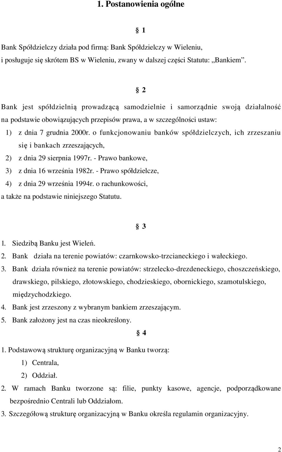 o funkcjonowaniu banków spółdzielczych, ich zrzeszaniu się i bankach zrzeszających, 2) z dnia 29 sierpnia 1997r. - Prawo bankowe, 3) z dnia 16 września 1982r.