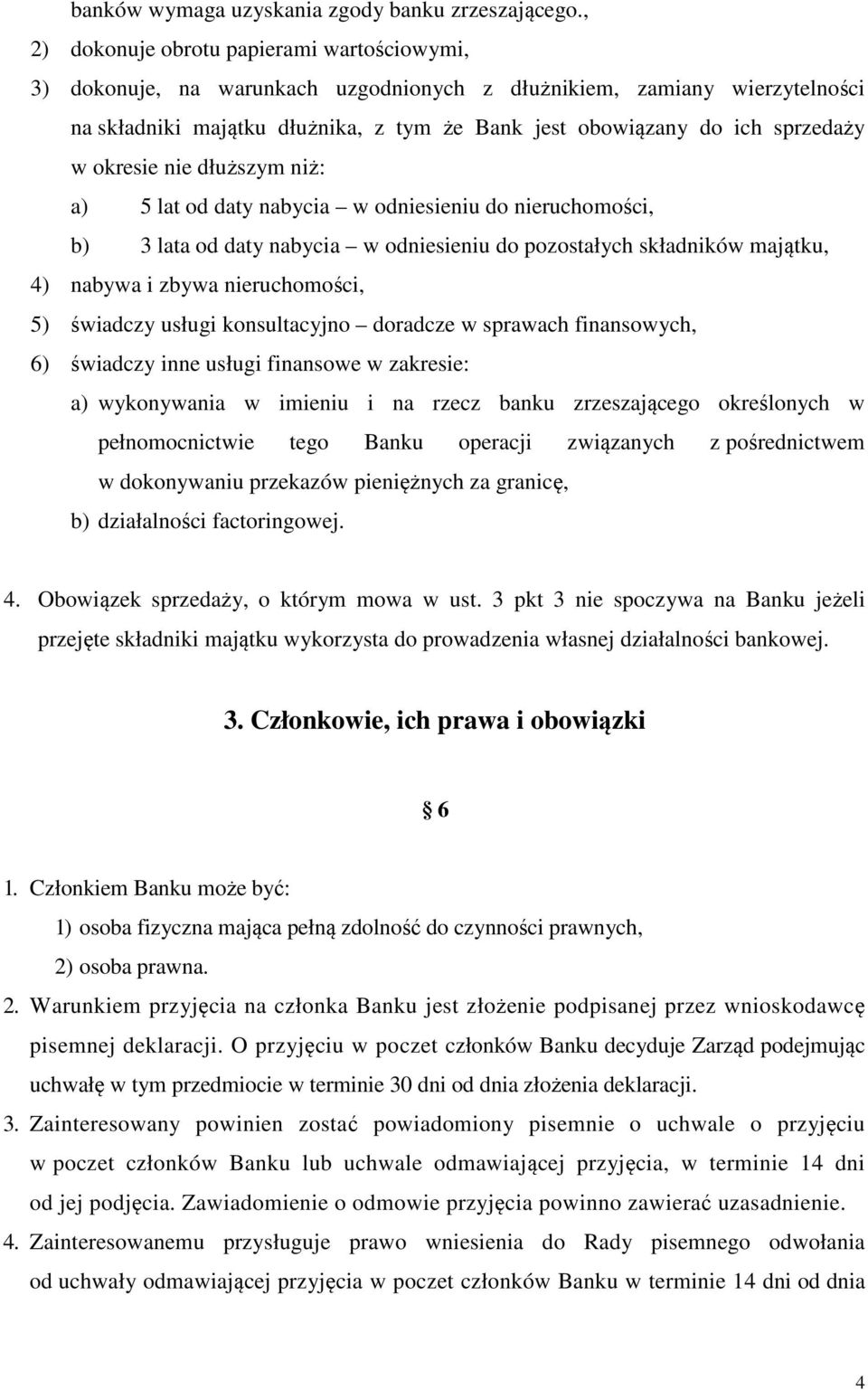 w okresie nie dłuższym niż: a) 5 lat od daty nabycia w odniesieniu do nieruchomości, b) 3 lata od daty nabycia w odniesieniu do pozostałych składników majątku, 4) nabywa i zbywa nieruchomości, 5)