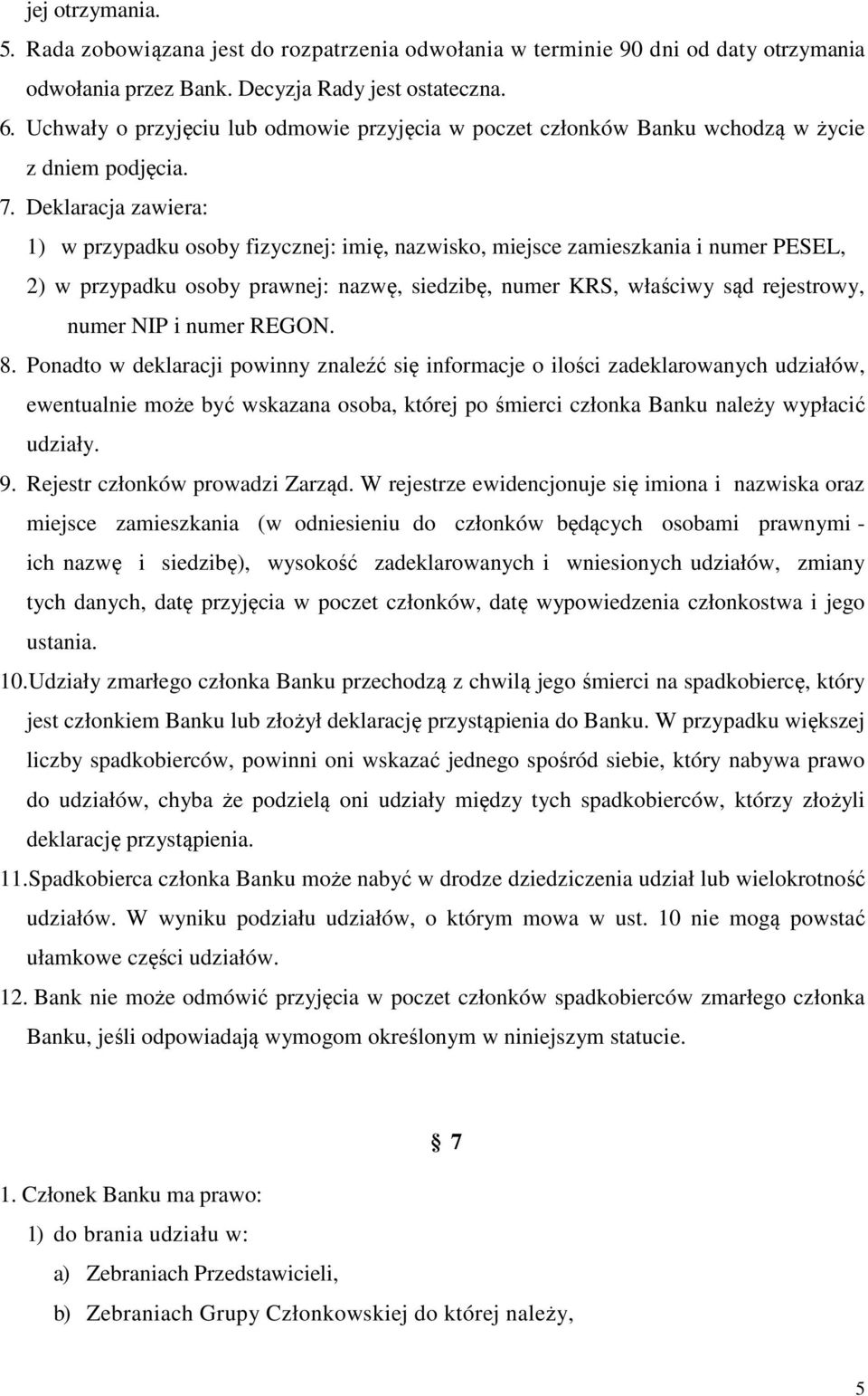 Deklaracja zawiera: 1) w przypadku osoby fizycznej: imię, nazwisko, miejsce zamieszkania i numer PESEL, 2) w przypadku osoby prawnej: nazwę, siedzibę, numer KRS, właściwy sąd rejestrowy, numer NIP i