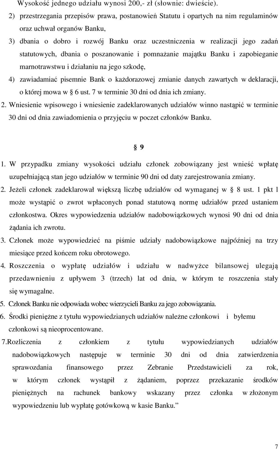 statutowych, dbania o poszanowanie i pomnażanie majątku Banku i zapobieganie marnotrawstwu i działaniu na jego szkodę, 4) zawiadamiać pisemnie Bank o każdorazowej zmianie danych zawartych w