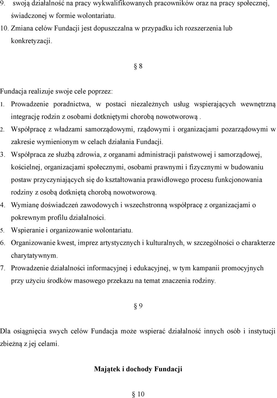 Prowadzenie poradnictwa, w postaci niezależnych usług wspierających wewnętrzną integrację rodzin z osobami dotkniętymi chorobą nowotworową. 2.