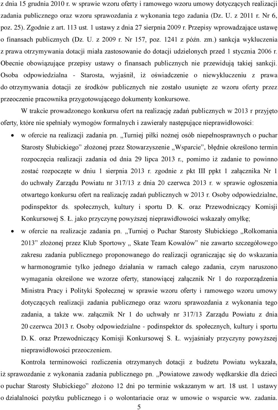 ) sankcja wykluczenia z prawa otrzymywania dotacji miała zastosowanie do dotacji udzielonych przed 1 stycznia 2006 r.