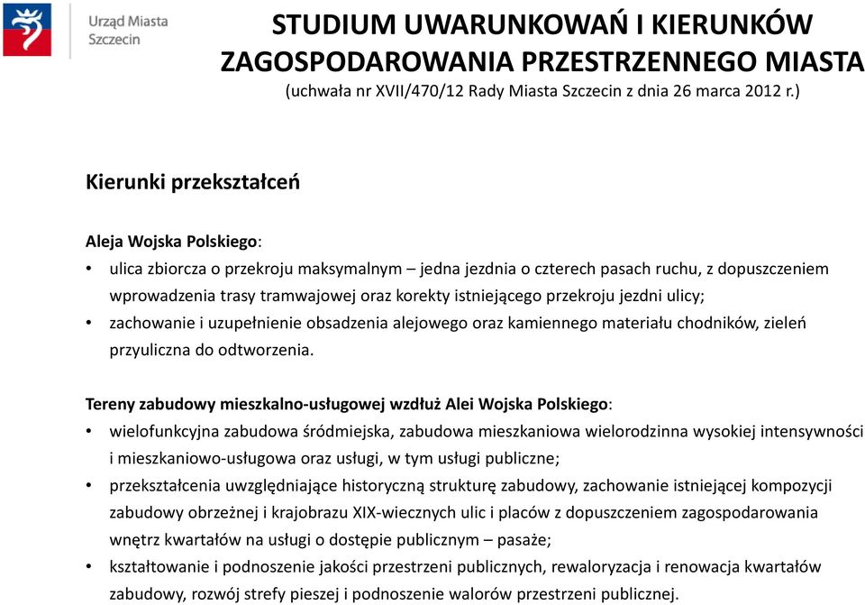 ) Kierunki przekształceń Aleja Wojska Polskiego: ulica zbiorcza o przekroju maksymalnym jedna jezdnia o czterech pasach ruchu, z dopuszczeniem wprowadzenia trasy tramwajowej oraz korekty istniejącego