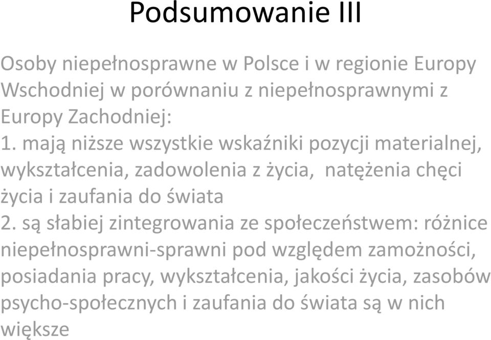 mają niższe wszystkie wskaźniki pozycji materialnej, wykształcenia, zadowolenia z życia, natężenia chęci życia i zaufania