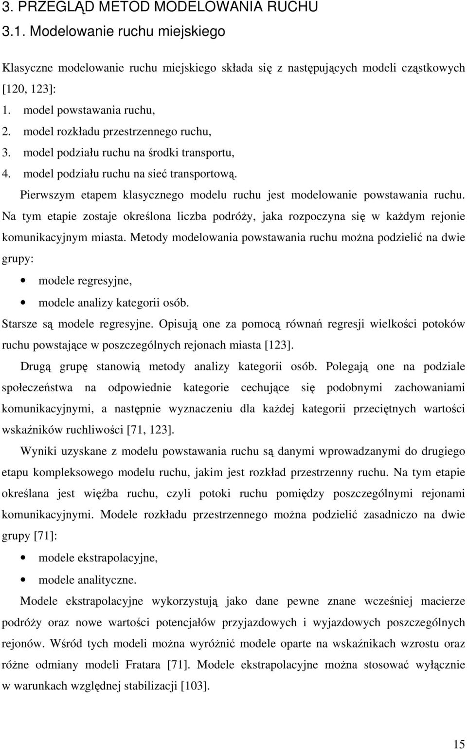 Na ym eapie osaje określona licba podróŝy, jaka ropocyna się w kaŝdym rejonie komunikacyjnym miasa.