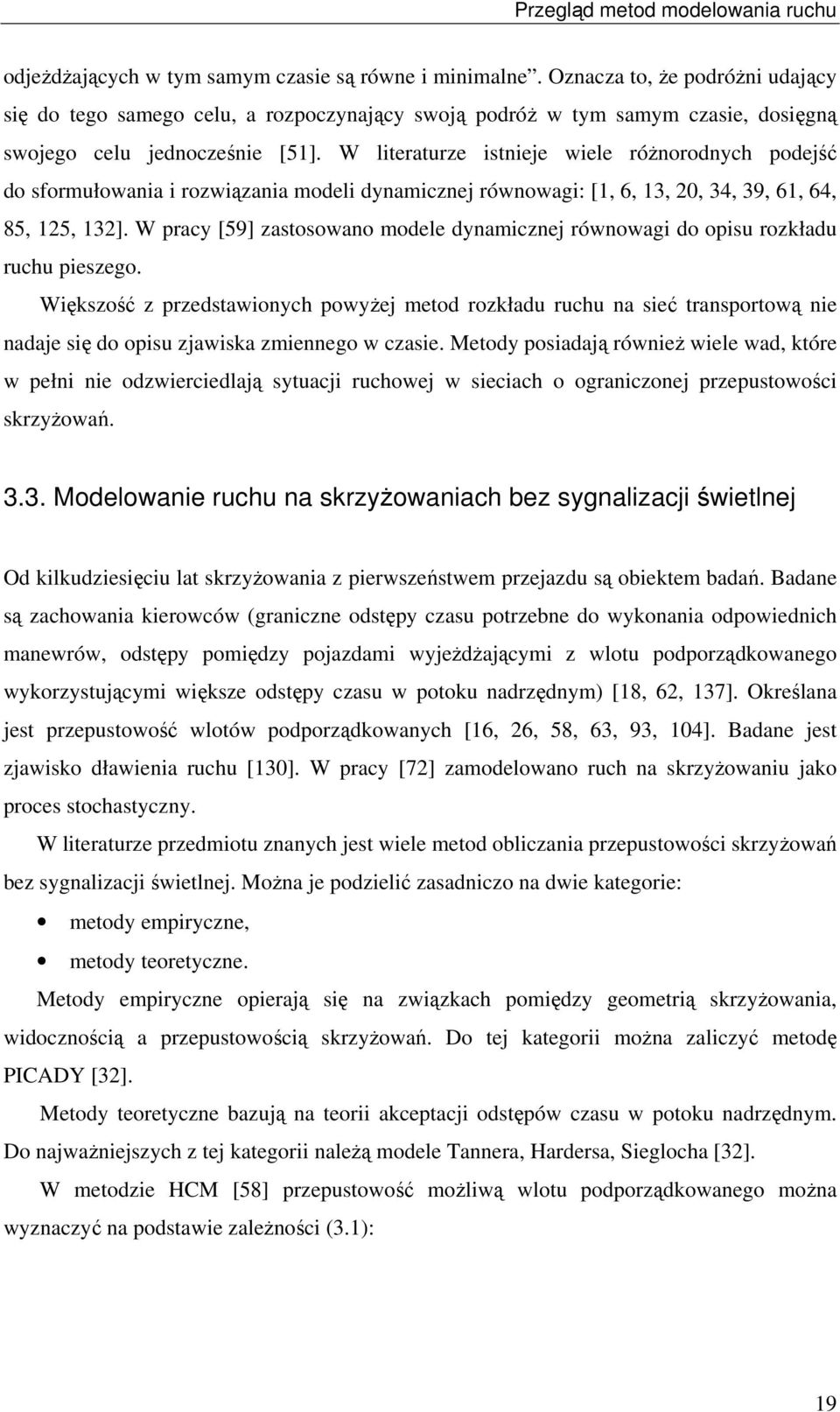 W lieraure isnieje wiele róŝnorodnych podejść do sformułowania i rowiąania modeli dynamicnej równowagi: [1, 6, 13, 20, 34, 39, 61, 64, 85, 125, 132].