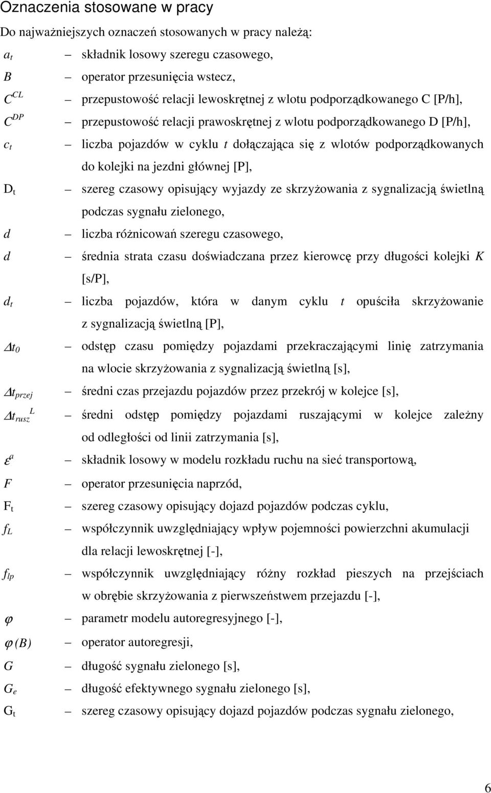 na jedni głównej [P], sereg casowy opisujący wyjady e skryŝowania sygnaliacją świelną podcas sygnału ielonego, licba róŝnicowań seregu casowego, średnia sraa casu doświadcana pre kierowcę pry