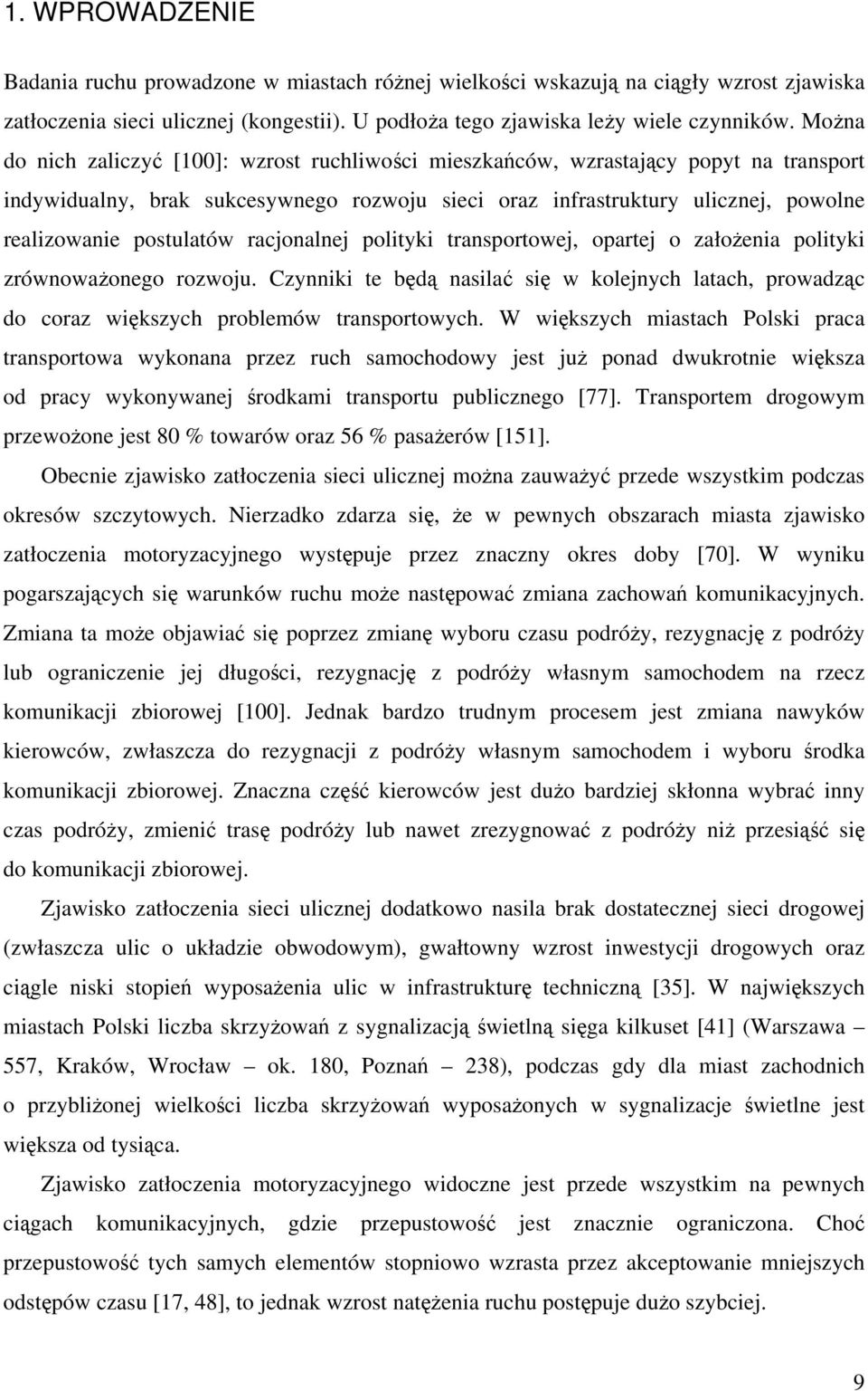 poliyki ransporowej, oparej o ałoŝenia poliyki równowaŝonego rowoju. Cynniki e będą nasilać się w kolejnych laach, prowadąc do cora więksych problemów ransporowych.