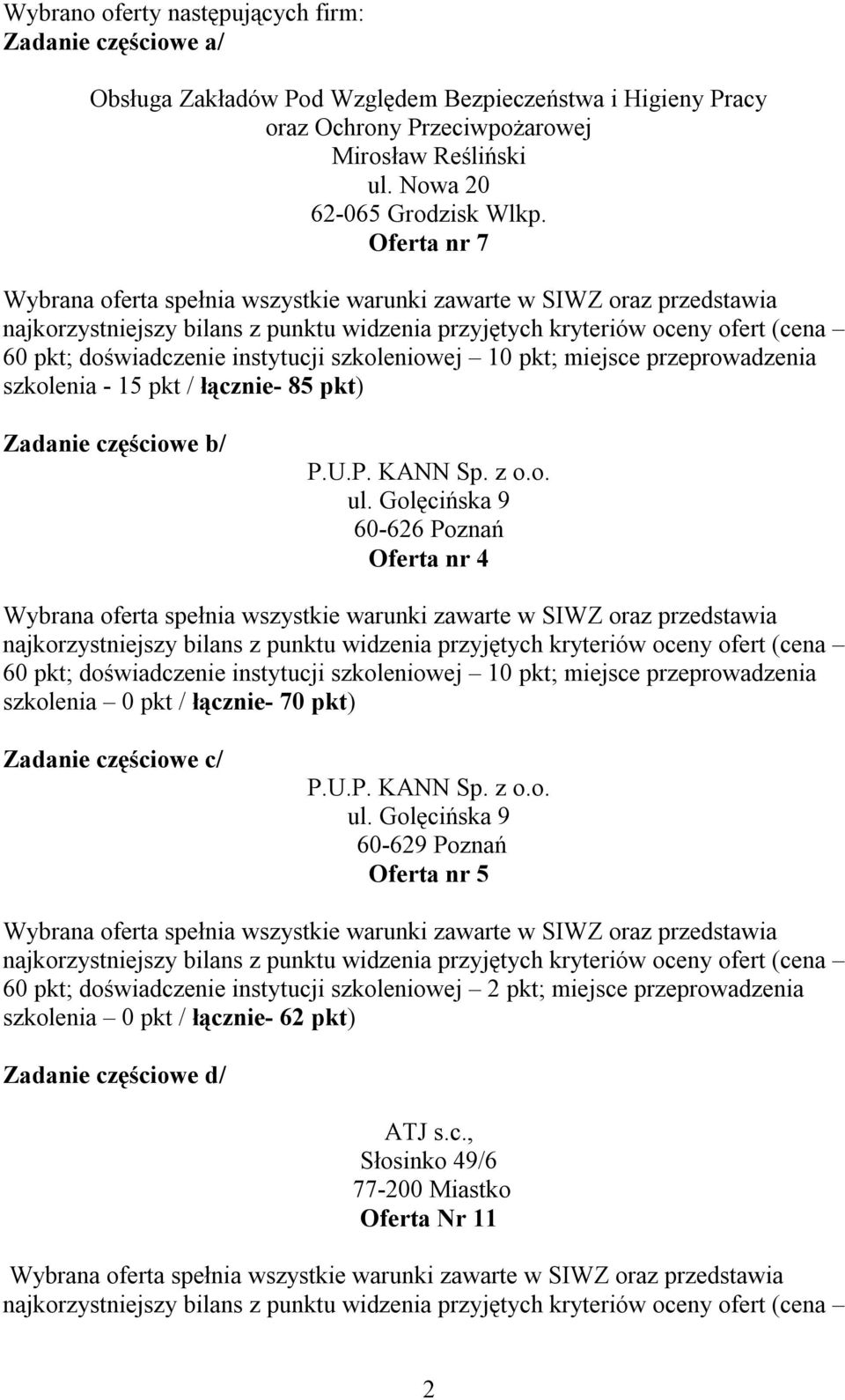 Golęcińska 9 60-626 Poznań Oferta nr 4 szkolenia 0 pkt / łącznie- 70 pkt) Zadanie częściowe c/ P.U.P. KANN Sp. z o.o. ul.