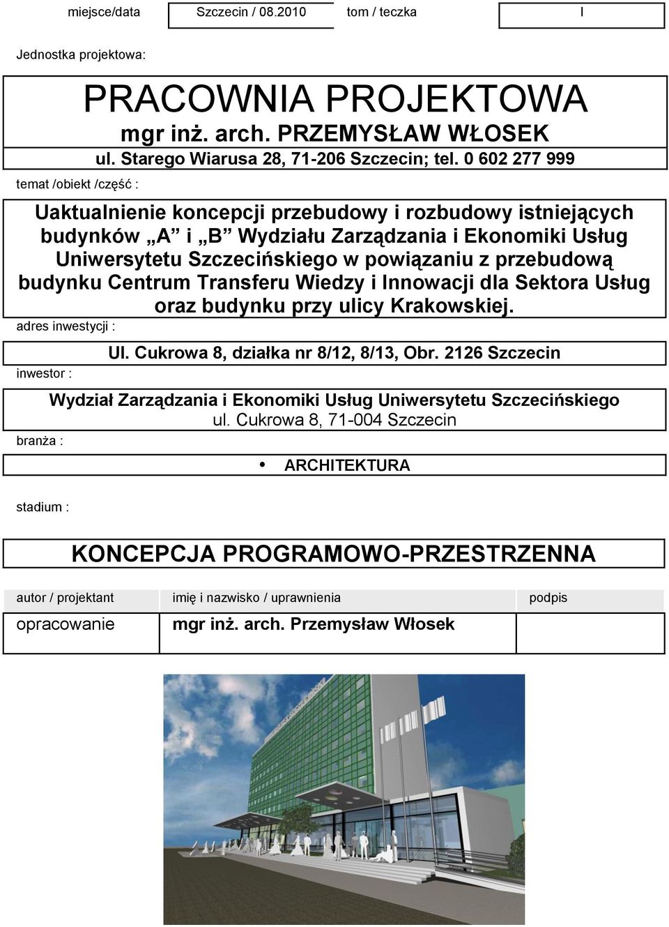 Transferu Wiedzy i Innowacji dla Sektora Usług oraz budynku przy ulicy Krakowskiej. adres inwestycji : inwestor : Ul. Cukrowa 8, działka nr 8/12, 8/13, Obr.