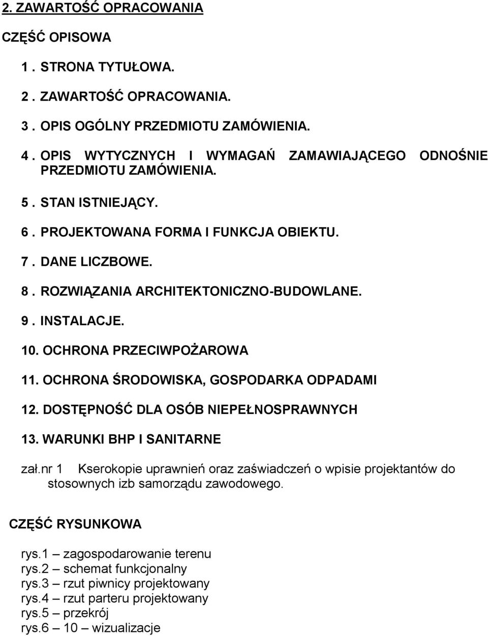 ROZWIĄZANIA ARCHITEKTONICZNO-BUDOWLANE. 9. INSTALACJE. 10. OCHRONA PRZECIWPOŻAROWA 11. OCHRONA ŚRODOWISKA, GOSPODARKA ODPADAMI 12. DOSTĘPNOŚĆ DLA OSÓB NIEPEŁNOSPRAWNYCH 13.