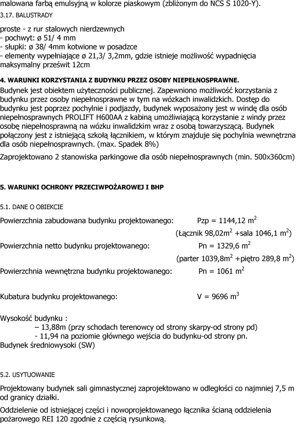 prześwit 12cm 4 K K 厇 K 厇 ᐗ吗 Budynek jest obiektem użyteczności publicznej. Zapewniono możliwość korzystania z budynku przez osoby niepełnosprawne w tym na wózkach inwalidzkich.