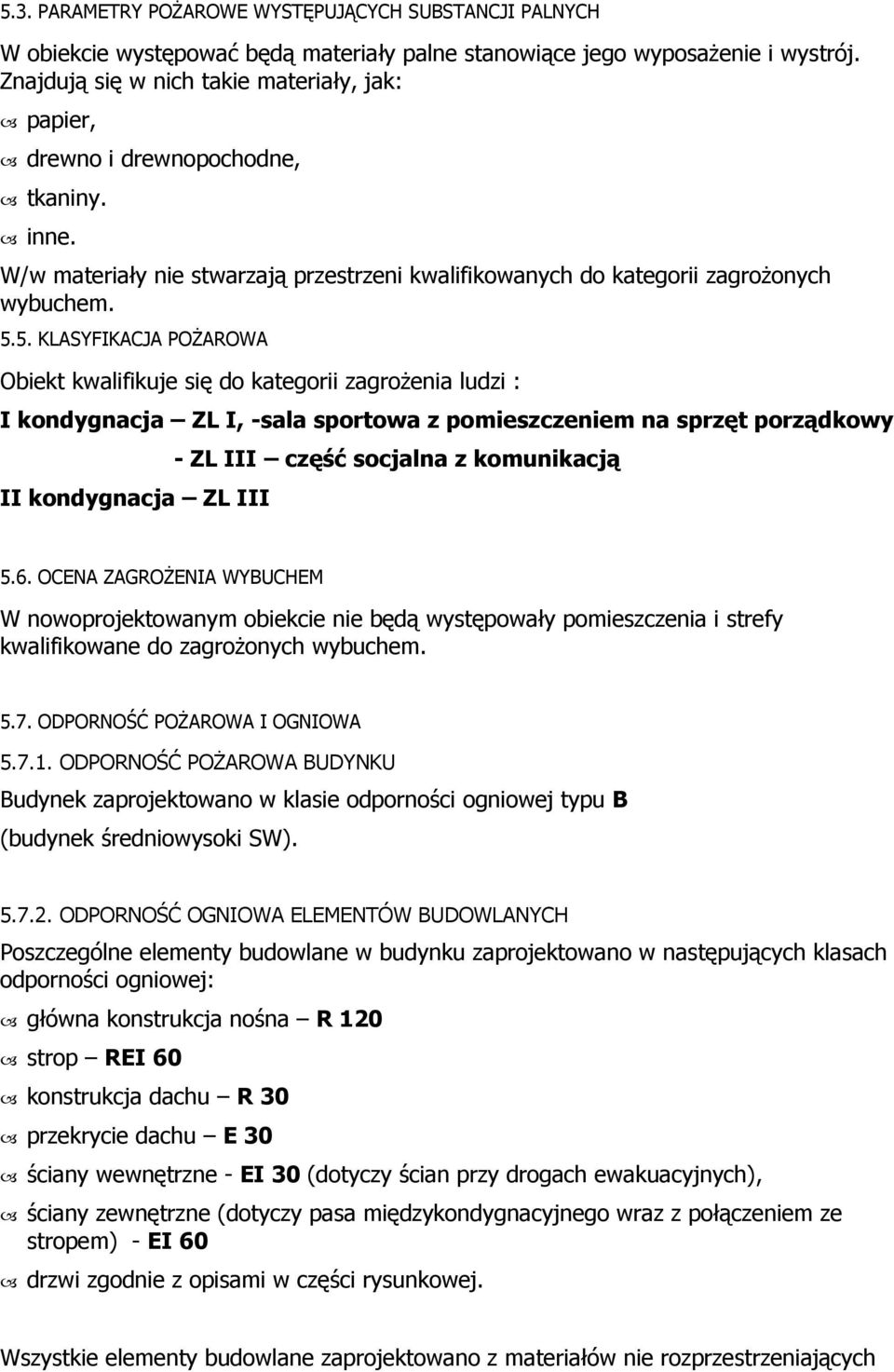 5. KLASYFIKACJA POŻAROWA Obiekt kwalifikuje się do kategorii zagrożenia ludzi : kondygnacja 厇 -sala sportowa z pomieszczeniem na sprzęt porz 喧dkowy kondygnacja - 厇 częśၷ嗇 socjalna z komunikacj 喧 厇 5.