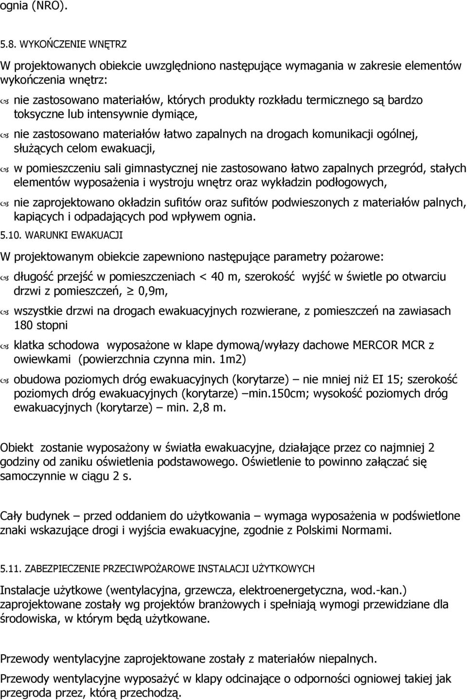 toksyczne lub intensywnie dymiące, nie zastosowano materiałów łatwo zapalnych na drogach komunikacji ogólnej, służących celom ewakuacji, w pomieszczeniu sali gimnastycznej nie zastosowano łatwo