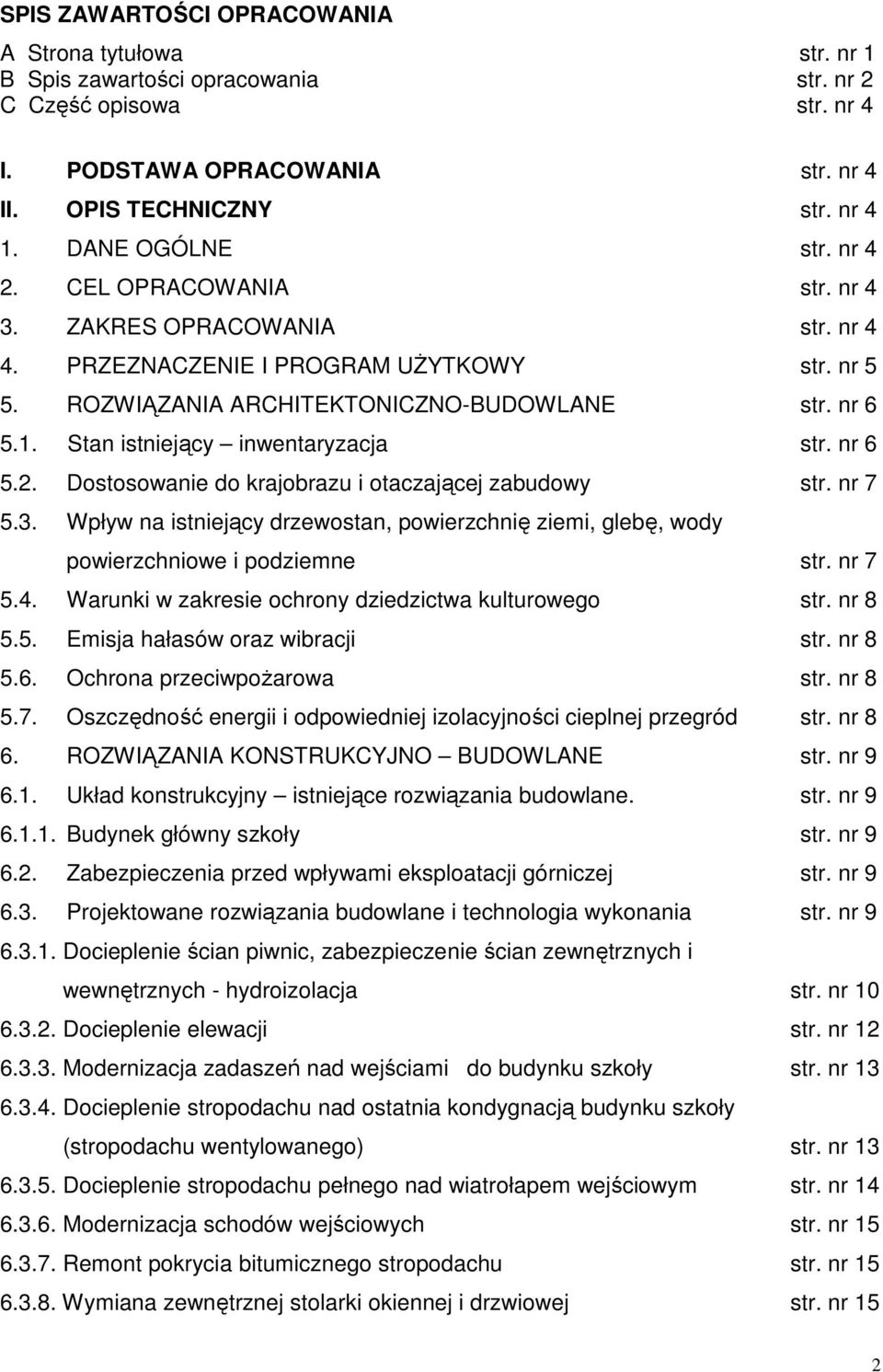 Stan istniejący inwentaryzacja str. nr 6 5.2. Dostosowanie do krajobrazu i otaczającej zabudowy str. nr 7 5.3.