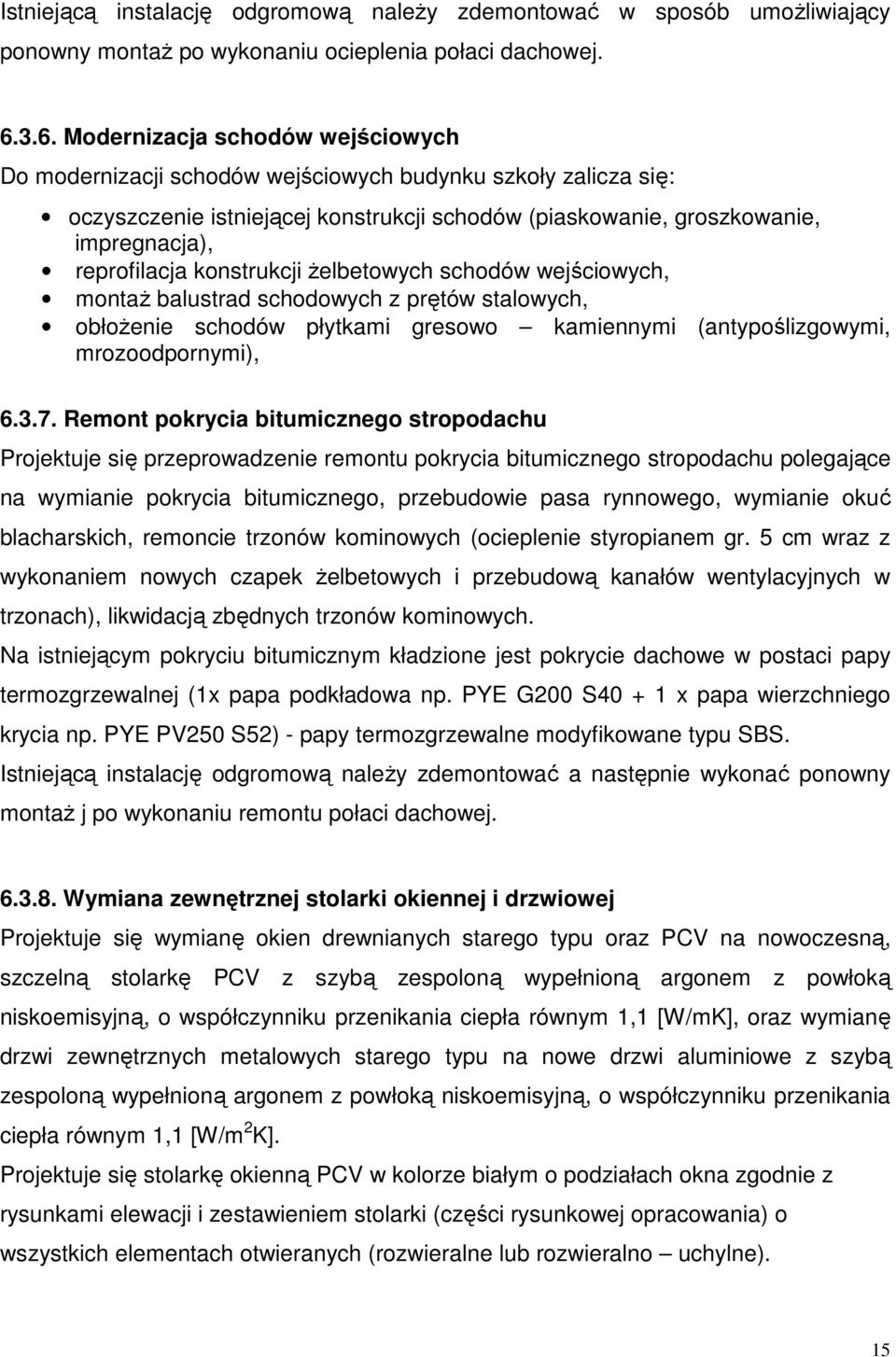 reprofilacja konstrukcji żelbetowych schodów wejściowych, montaż balustrad schodowych z prętów stalowych, obłożenie schodów płytkami gresowo kamiennymi (antypoślizgowymi, mrozoodpornymi), 6.3.7.