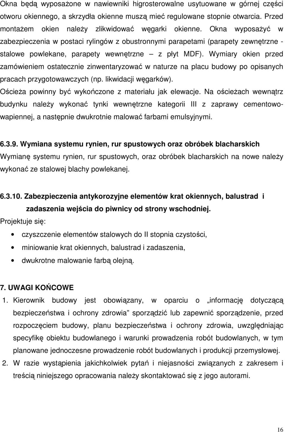 Okna wyposażyć w zabezpieczenia w postaci rylingów z obustronnymi parapetami (parapety zewnętrzne - stalowe powlekane, parapety wewnętrzne z płyt MDF).