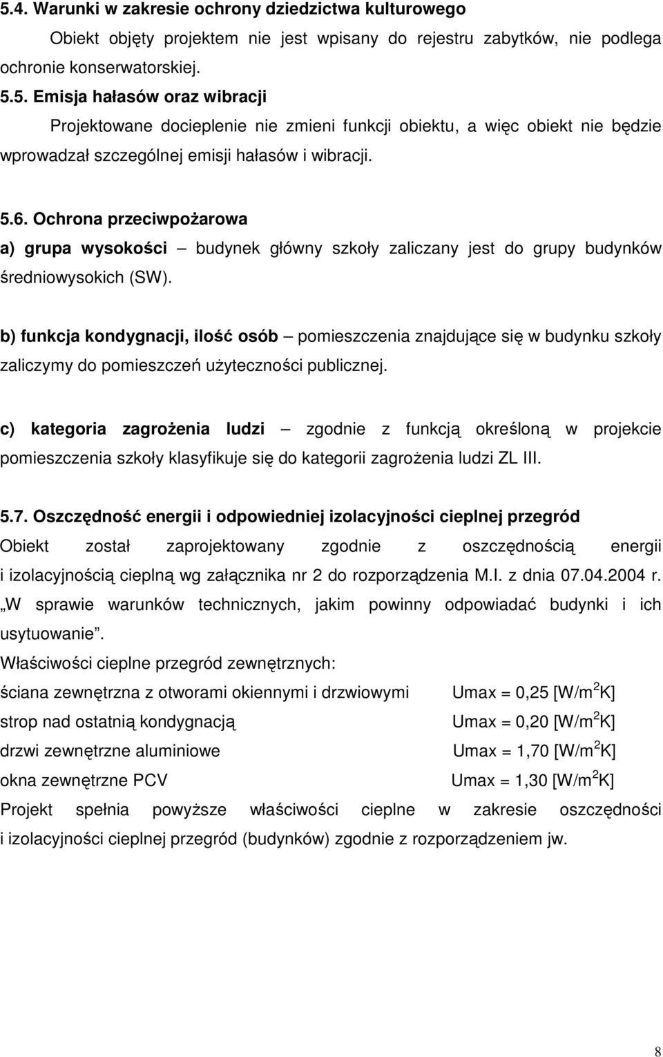 b) funkcja kondygnacji, ilość osób pomieszczenia znajdujące się w budynku szkoły zaliczymy do pomieszczeń użyteczności publicznej.