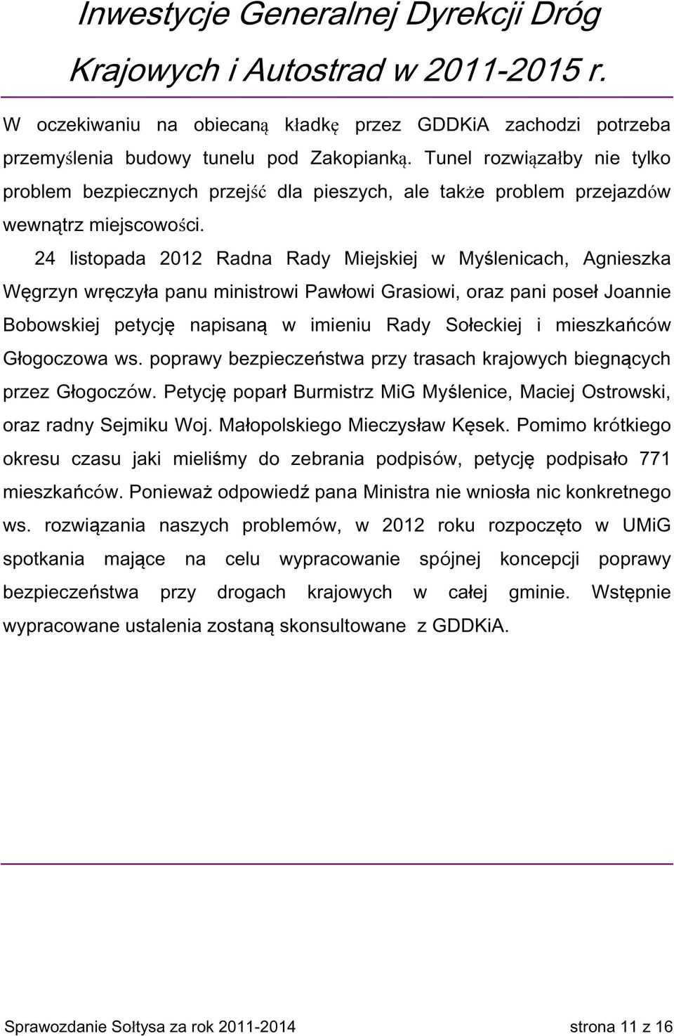 24 listopada 2012 Radna Rady Miejskiej w Myślenicach, Agnieszka Węgrzyn wręczyła panu ministrowi Pawłowi Grasiowi, oraz pani poseł Joannie Bobowskiej petycję napisaną w imieniu Rady Sołeckiej i