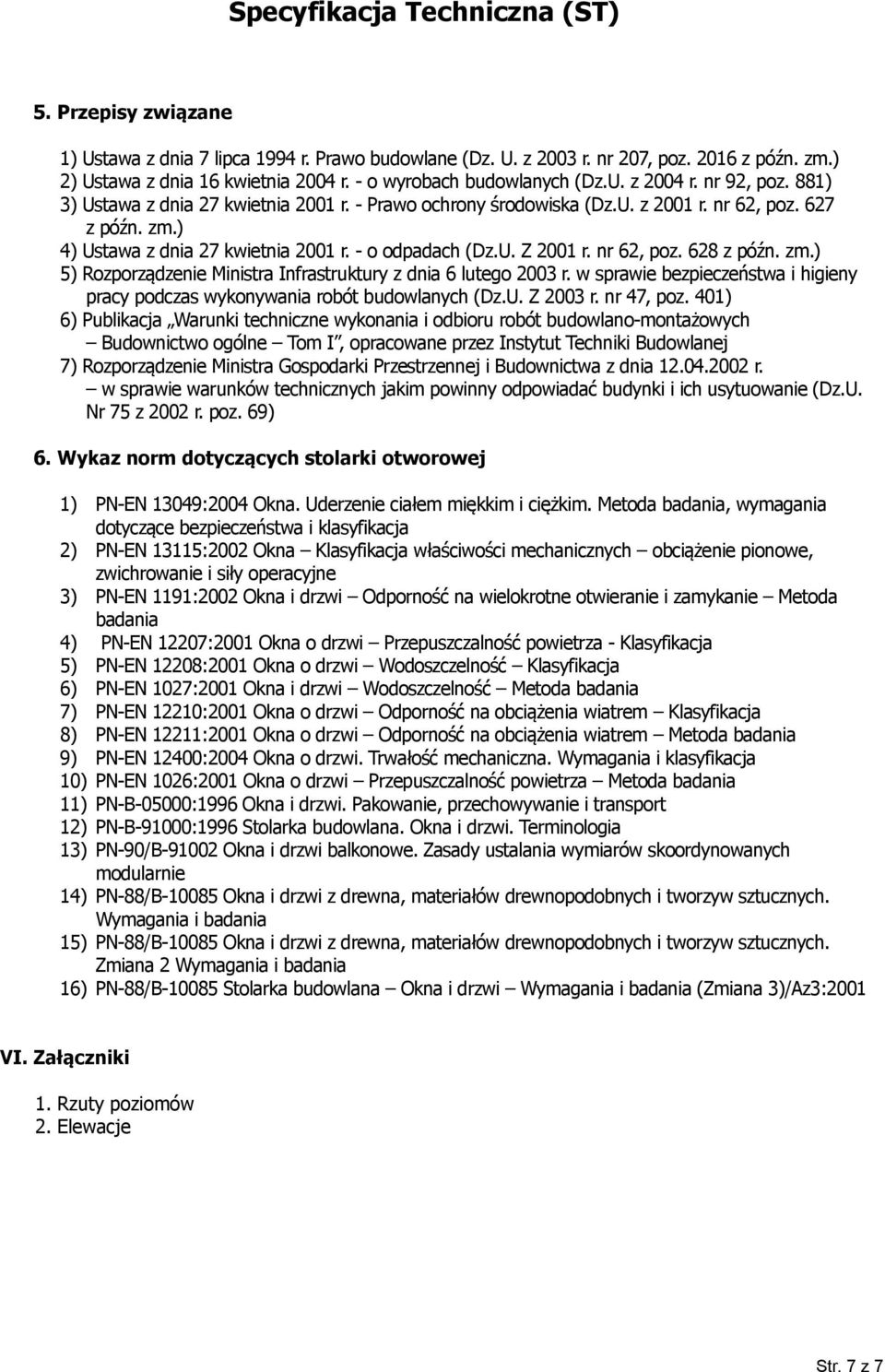 nr 62, poz. 628 z późn. zm.) 5) Rozporządzenie Ministra Infrastruktury z dnia 6 lutego 2003 r. w sprawie bezpieczeństwa i higieny pracy podczas wykonywania robót budowlanych (Dz.U. Z 2003 r.