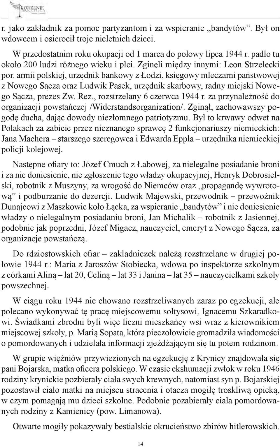 armii polskiej, urzędnik bankowy z Łodzi, księgowy mleczarni państwowej z Nowego Sącza oraz Ludwik Pasek, urzędnik skarbowy, radny miejski Nowego Sącza, prezes Zw. Rez., rozstrzelany 6 czerwca 1944 r.