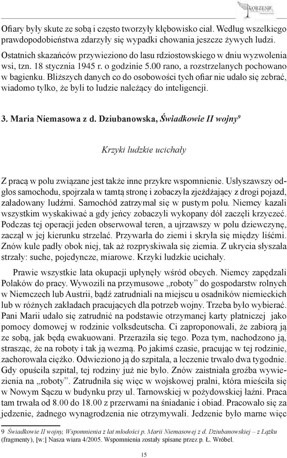 Bliższych danych co do osobowości tych ofiar nie udało się zebrać, wiadomo tylko, że byli to ludzie należący do inteligencji. 3. Maria Niemasowa z d.