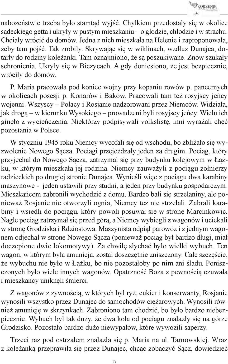 Znów szukały schronienia. Ukryły się w Biczycach. A gdy doniesiono, że jest bezpiecznie, wróciły do domów. P. Maria pracowała pod koniec wojny przy kopaniu rowów p. pancernych w okolicach posesji p.