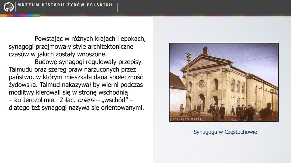 Budowę synagogi regulowały przepisy Talmudu oraz szereg praw narzuconych przez państwo, w którym mieszkała