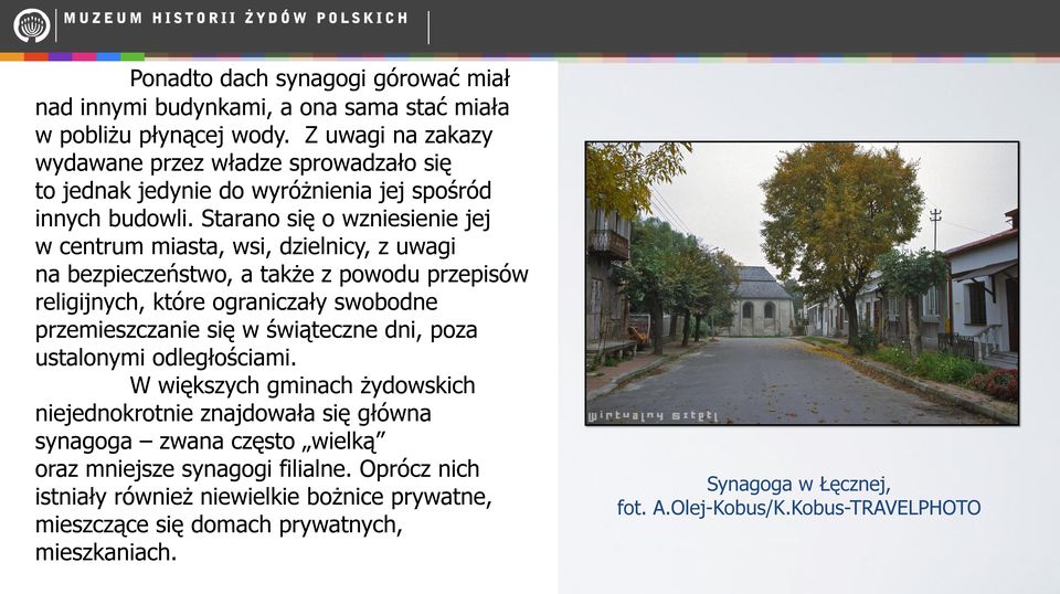 Starano się o wzniesienie jej w centrum miasta, wsi, dzielnicy, z uwagi na bezpieczeństwo, a także z powodu przepisów religijnych, które ograniczały swobodne przemieszczanie się w