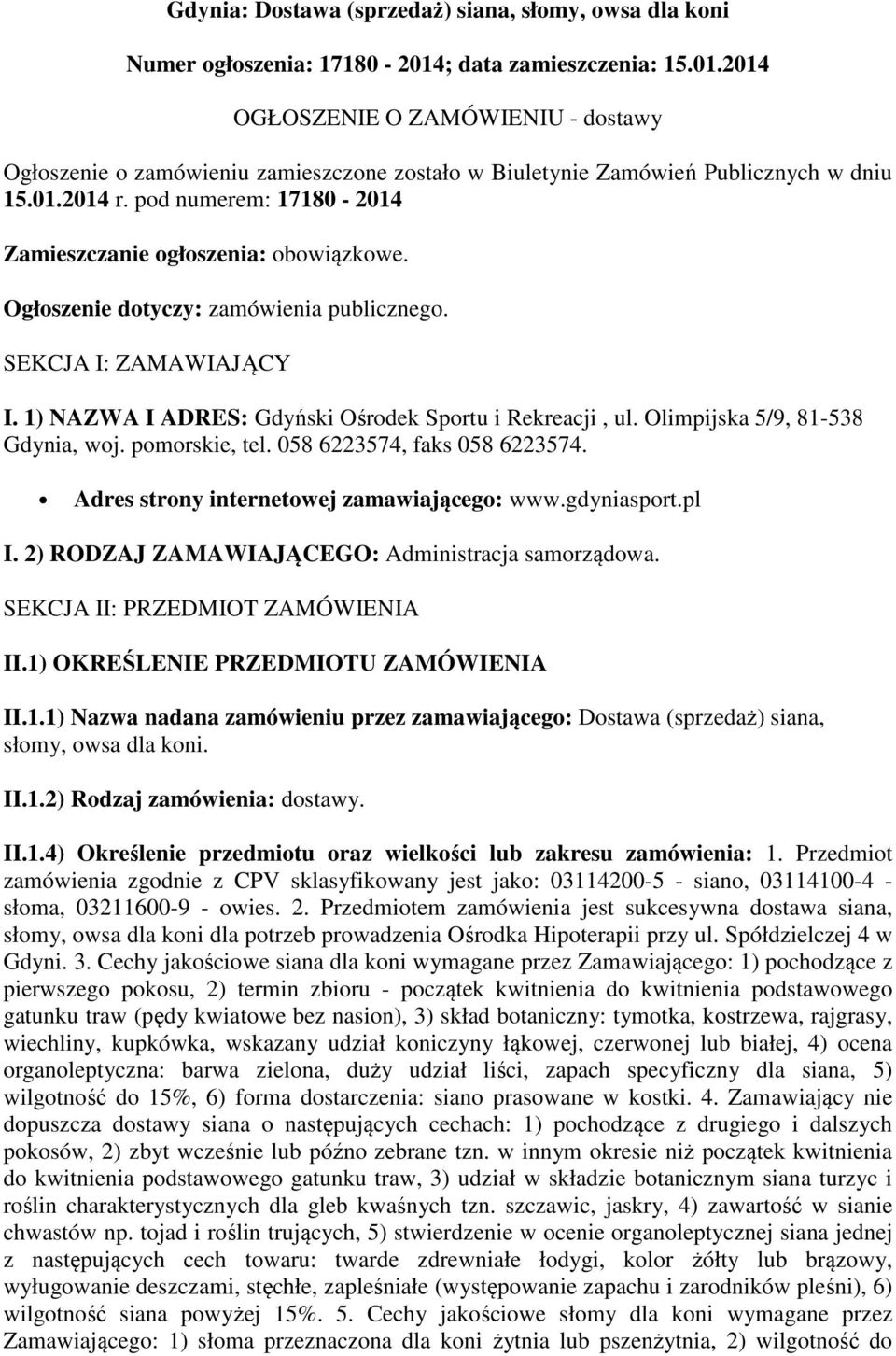 pod numerem: 17180-2014 Zamieszczanie ogłoszenia: obowiązkowe. Ogłoszenie dotyczy: zamówienia publicznego. SEKCJA I: ZAMAWIAJĄCY I. 1) NAZWA I ADRES: Gdyński Ośrodek Sportu i Rekreacji, ul.