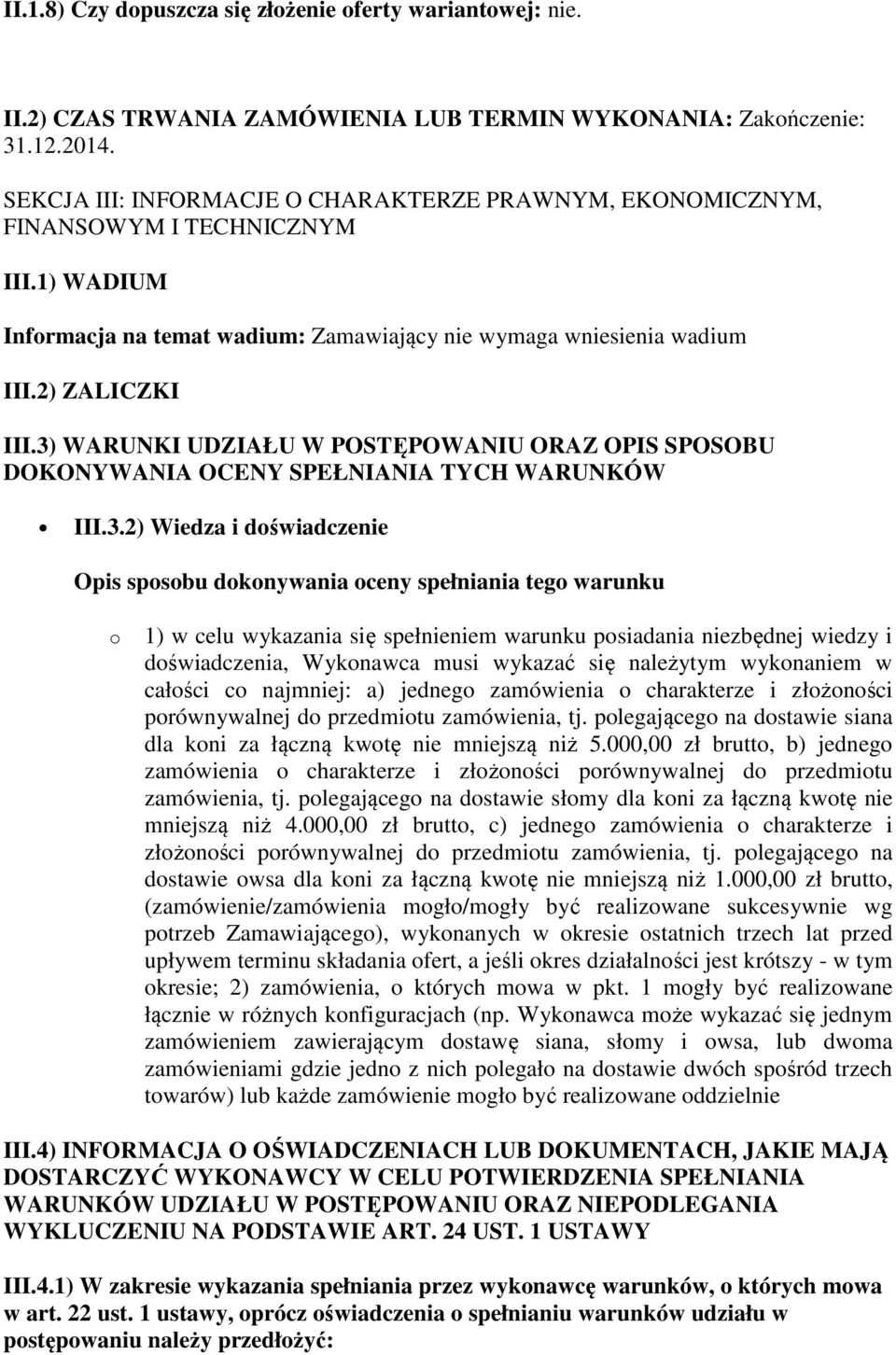 3) WARUNKI UDZIAŁU W POSTĘPOWANIU ORAZ OPIS SPOSOBU DOKONYWANIA OCENY SPEŁNIANIA TYCH WARUNKÓW III.3.2) Wiedza i doświadczenie Opis sposobu dokonywania oceny spełniania tego warunku o 1) w celu