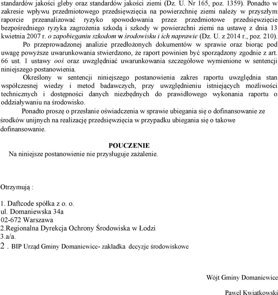 zagrożenia szkodą i szkody w powierzchni ziemi na ustawę z dnia 13 kwietnia 2007 r. o zapobieganiu szkodom w środowisku i ich naprawie (Dz. U. z 2014 r., poz. 210).