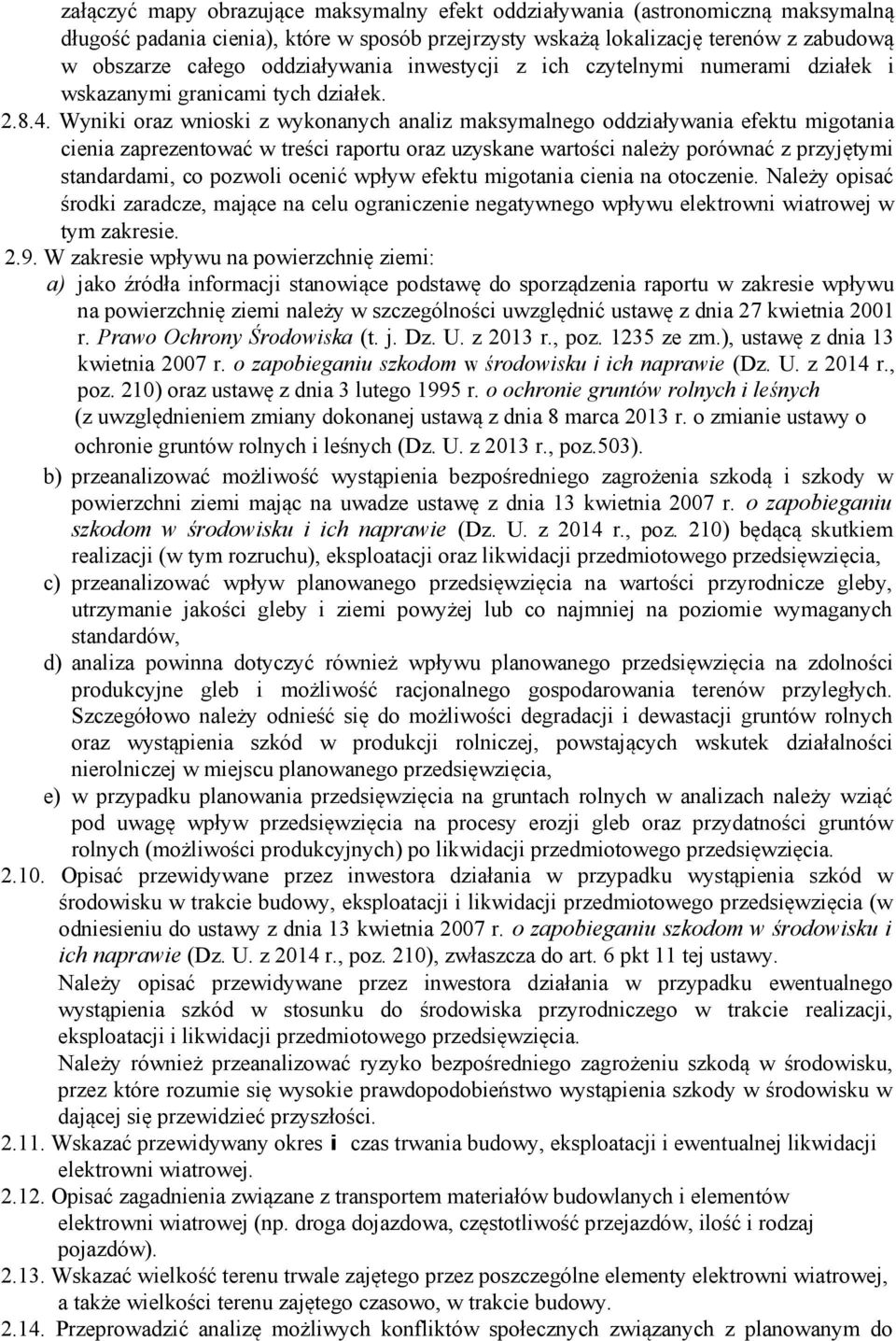 Wyniki oraz wnioski z wykonanych analiz maksymalnego oddziaływania efektu migotania cienia zaprezentować w treści raportu oraz uzyskane wartości należy porównać z przyjętymi standardami, co pozwoli