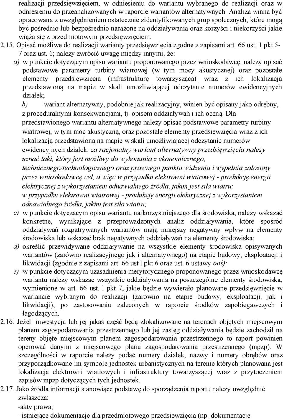 wiążą się z przedmiotowym przedsięwzięciem. 2.15. Opisać możliwe do realizacji warianty przedsięwzięcia zgodne z zapisami art. 66 ust. 1 pkt 5-7 oraz ust.