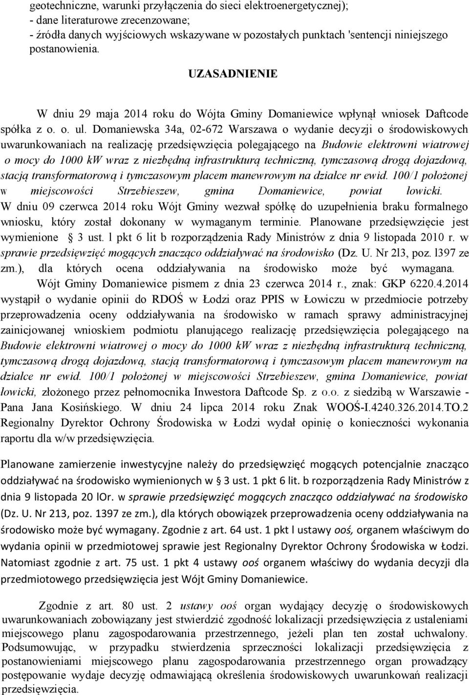 Domaniewska 34a, 02-672 Warszawa o wydanie decyzji o środowiskowych uwarunkowaniach na realizację przedsięwzięcia polegającego na Budowie elektrowni wiatrowej o mocy do 1000 kw wraz z niezbędną