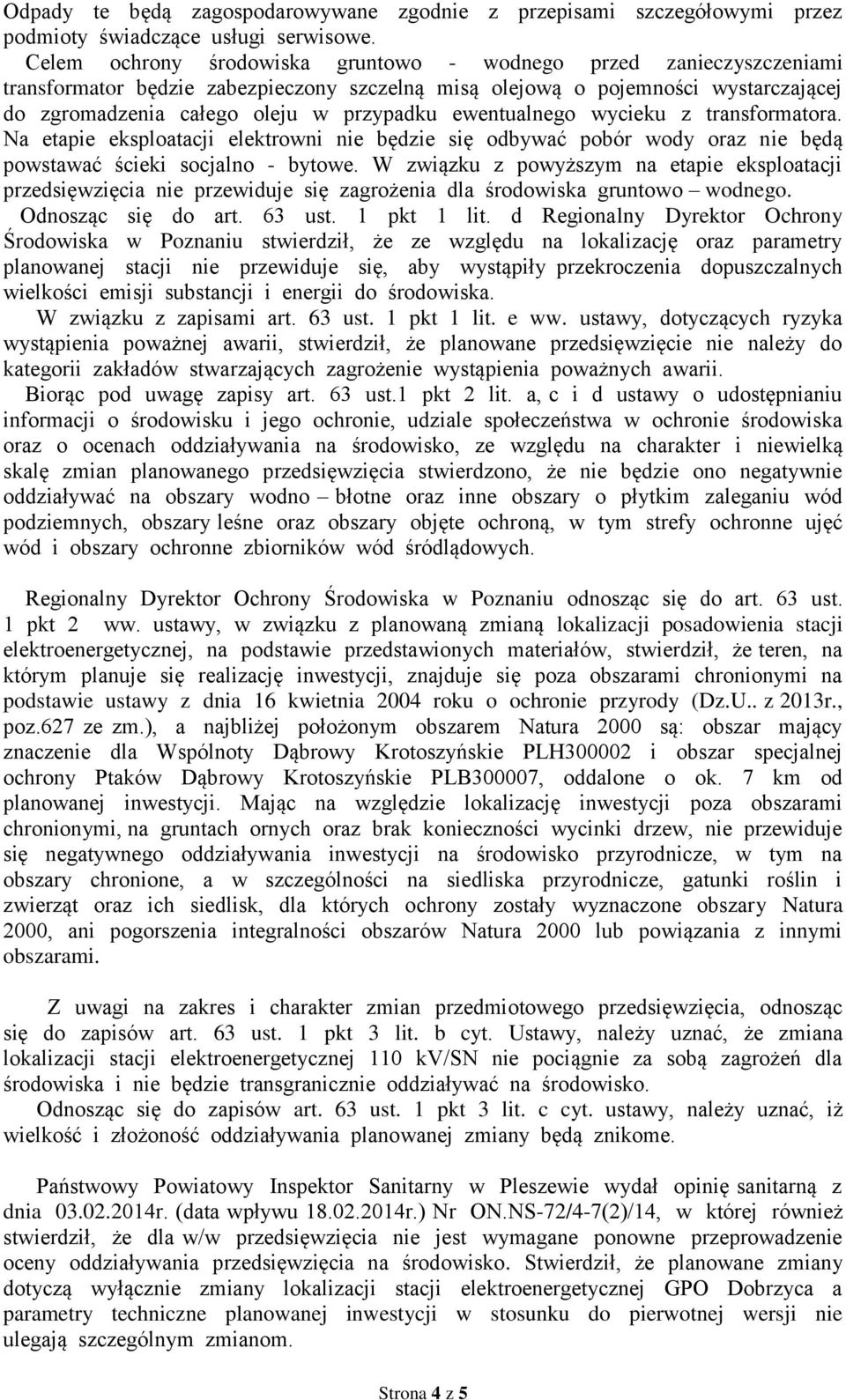 ewentualnego wycieku z transformatora. Na etapie eksploatacji elektrowni nie będzie się odbywać pobór wody oraz nie będą powstawać ścieki socjalno - bytowe.