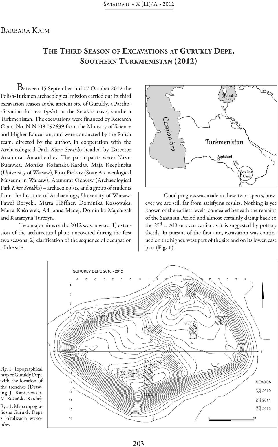 The excavations were financed by Research Grant No.