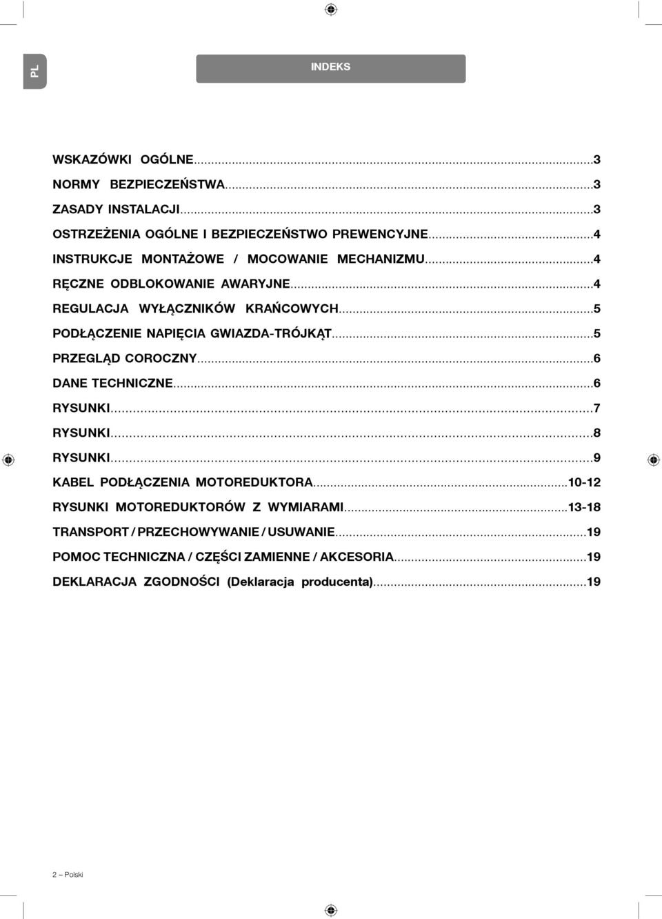 ..5 PODŁĄCZENIE NAPIĘCIA GWIAZDA-TRÓJKĄT...5 PRZEGLĄD COROCZNY...6 DANE TECHNICZNE...6 RYSUNKI...7 RYSUNKI...8 RYSUNKI.