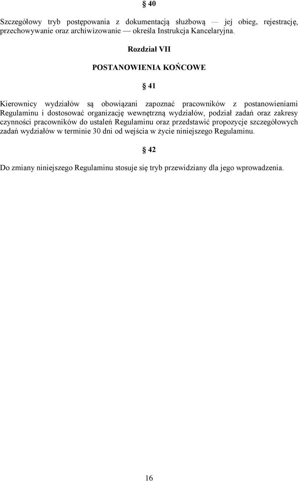 wewnętrzną wydziałów, podział zadań oraz zakresy czynności pracowników do ustaleń Regulaminu oraz przedstawić propozycje szczegółowych zadań