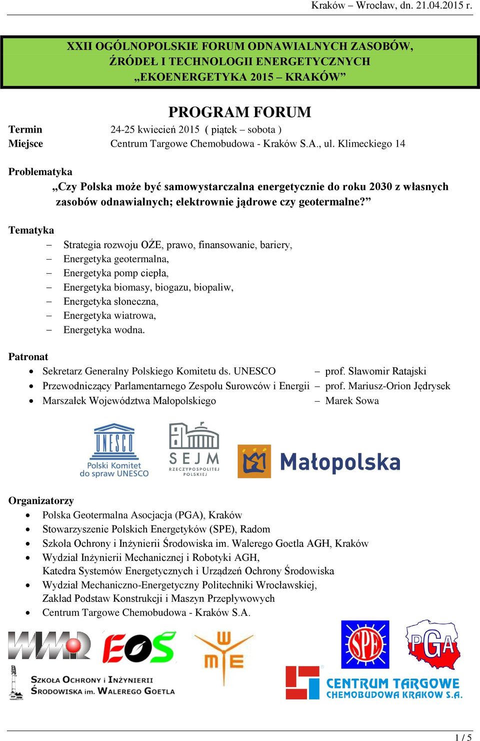 Chemobudowa - Kraków S.A., ul. Klimeckiego 14 Problematyka Czy Polska może być samowystarczalna energetycznie do roku 2030 z własnych zasobów odnawialnych; elektrownie jądrowe czy geotermalne?