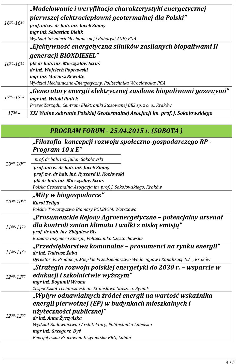 Mariusz Rewolte Wydział Mechaniczno-Energetyczny, ; PGA Generatory energii elektrycznej zasilane biopaliwami gazowymi mgr inż. Witold Płatek Prezes Zarządu, Centrum Elektroniki Stosowanej CES sp. z o.