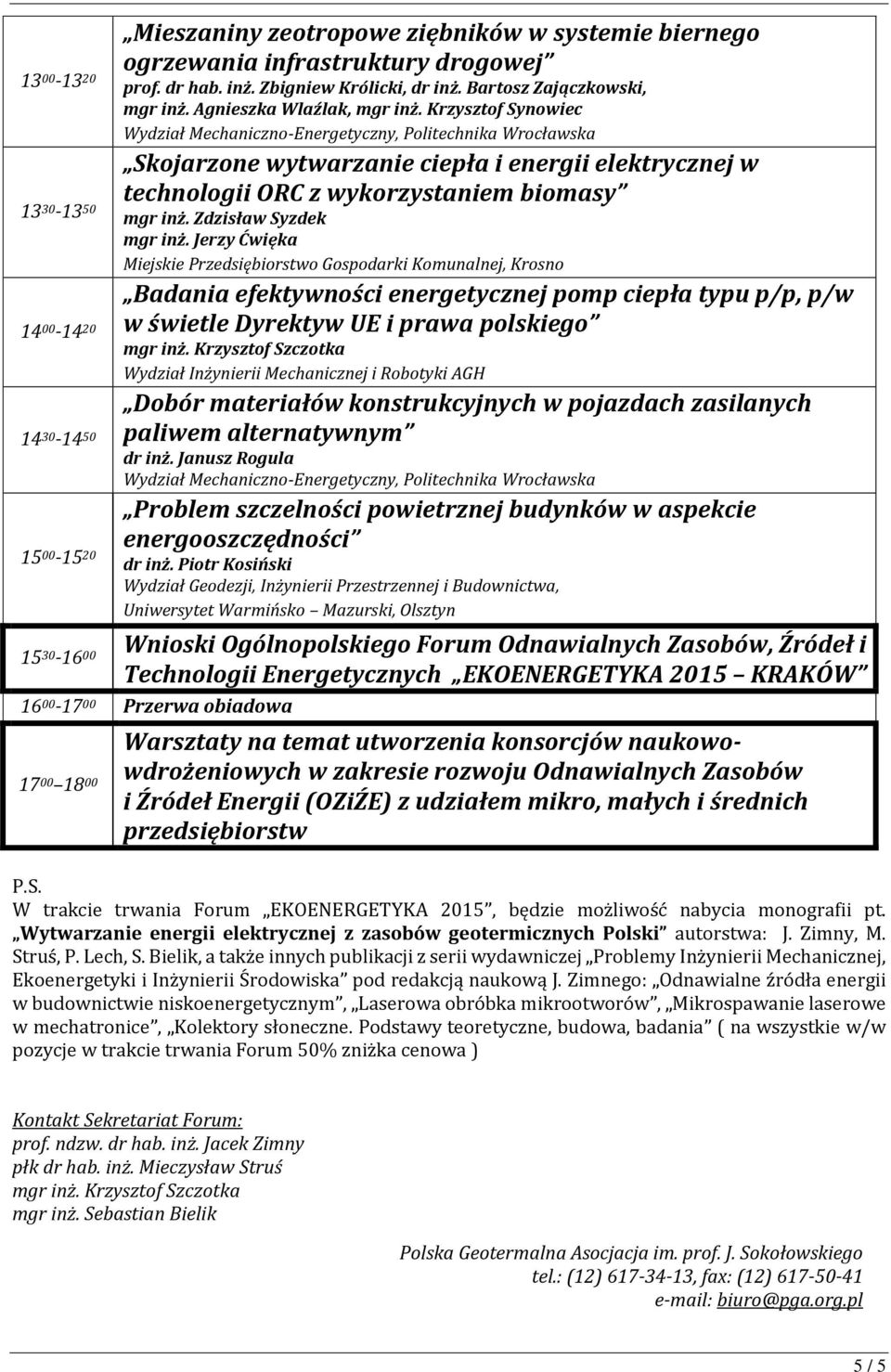 Krzysztof Synowiec Wydział Mechaniczno-Energetyczny, Skojarzone wytwarzanie ciepła i energii elektrycznej w technologii ORC z wykorzystaniem biomasy mgr inż. Zdzisław Syzdek mgr inż.