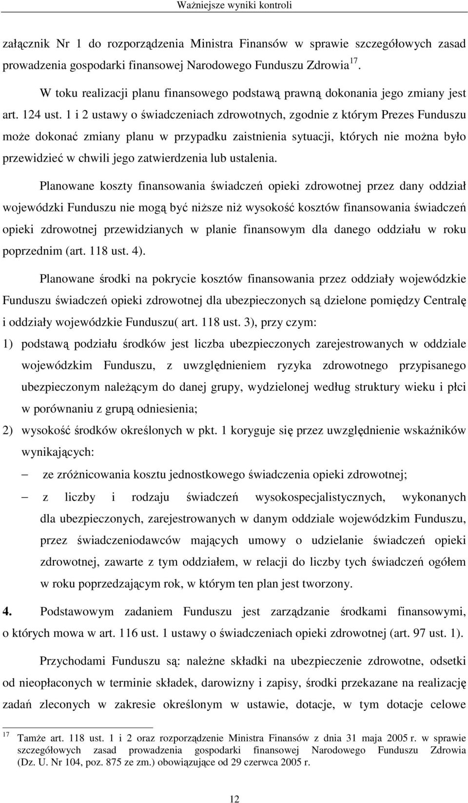 1 i 2 ustawy o świadczeniach zdrowotnych, zgodnie z którym Prezes Funduszu moŝe dokonać zmiany planu w przypadku zaistnienia sytuacji, których nie moŝna było przewidzieć w chwili jego zatwierdzenia