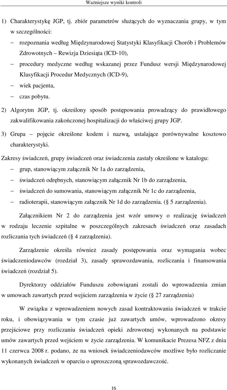 medyczne według wskazanej przez Fundusz wersji Międzynarodowej Klasyfikacji Procedur Medycznych (ICD-9), wiek pacjenta, czas pobytu. 2) Algorytm JGP, tj.