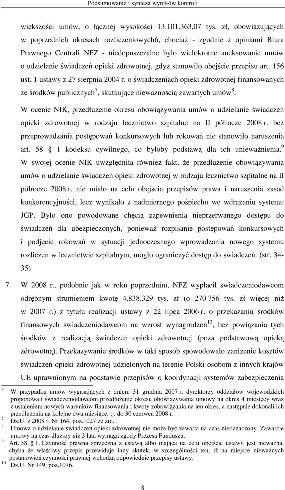 zdrowotnej, gdyŝ stanowiło obejście przepisu art. 156 ust. 1 ustawy z 27 sierpnia 2004 r.