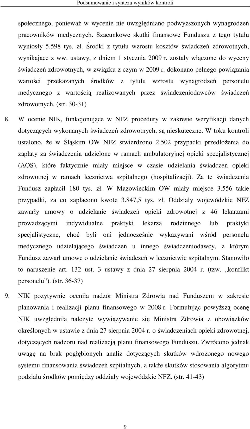 zostały włączone do wyceny świadczeń zdrowotnych, w związku z czym w 2009 r.