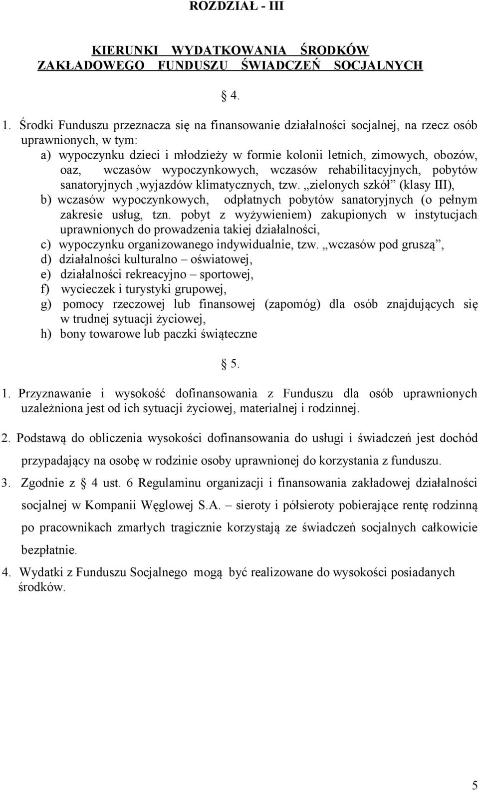 wypoczynkowych, wczasów rehabilitacyjnych, pobytów sanatoryjnych,wyjazdów klimatycznych, tzw.